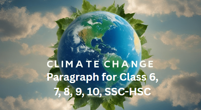 Climate Change Paragraph for Class 6, 7, 8, 9, 10, SSC-HSC